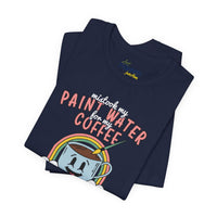 Mistook my Paint Water for my Coffee tee