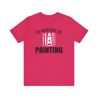 I'd rather be Painting tee