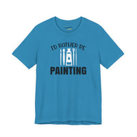 I'd rather be Painting tee