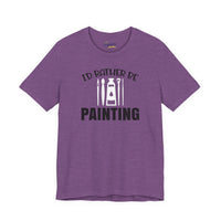 I'd rather be Painting tee
