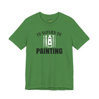 I'd rather be Painting tee