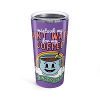 Mistook my Paint Water for my Coffee 20oz Tumbler