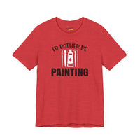 I'd rather be Painting tee