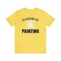 I'd rather be Painting tee