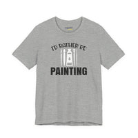 I'd rather be Painting tee
