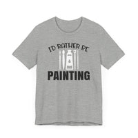 I'd rather be Painting tee