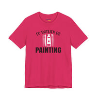 I'd rather be Painting tee